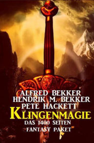 Title: Klingenmagie: Das 1400 Seiten Fantasy Paket, Author: Alfred Bekker