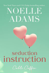 Title: Seduction Instruction (Coble Coffee, #2), Author: Noelle Adams