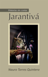 Title: Historias sin contar Jarantivá, Author: Nauro Torres Quintero