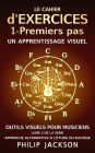 Le cahier d'exercices : Tome 1 - Premiers pas (Outils visuels pour les musiciens, #2)