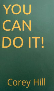 Title: You Can Do It!, Author: Corey Hill
