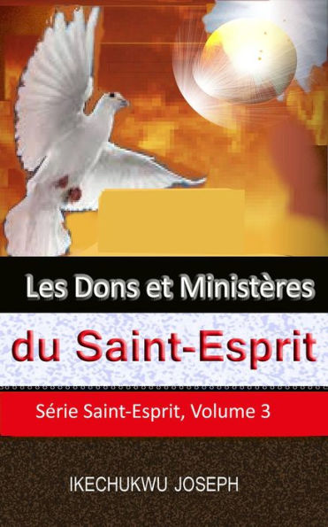 Les dons et ministères du Saint-Esprit (Série Saint-Esprit, Volume 3, #3)