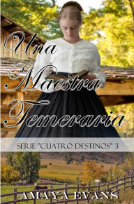 Title: Una Maestra Temeraria (Cuatro Destinos, #3), Author: Amaya Evans