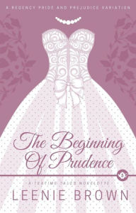Title: The Beginning of Prudence (Teatime Tales, #5), Author: Leenie Brown