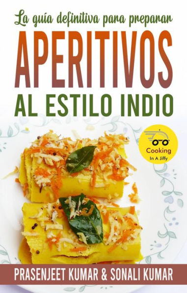 La guía definitiva para preparar aperitivos al estilo indio (Cocinando en un Periquete, #12)