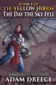 Title: The Day the Sky Fell (The Yellow Hoods, #5), Author: Adam Dreece
