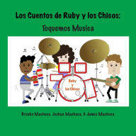 Title: Los Cuentos de Ruby y los Chicos: Toquemos Musica (The Tales of Ruby & the Boys), Author: Brooke Machuca