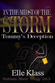 Title: In the Midst of the Storm: Tommy's Deception (Ruthless Storm Trilogy, #3), Author: Elle Klass