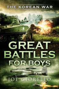 Title: Great Battles for Boys: The Korean War, Author: Joe Giorello