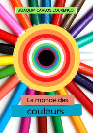 Title: Le monde des couleurs, Author: Joaquim Carlos Lourenço