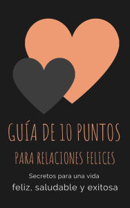 Title: Guía de 10 puntos para las relaciones felices, Author: GIOIA JAMES