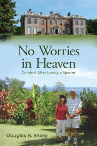 Title: No Worries in Heaven, Author: Douglas B. Sharp