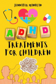 Title: ADHD Treatments for Children: Identifying, Learning the Diagnosis, and Exploring Natural Techniques, Medications, and Nutrition for Attention Deficit Hyperactivity Disorder (Understanding and Managining ADHD, #1), Author: Jennifer Mindlin