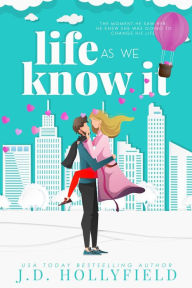 Title: Life as we Know It (Love Not Included, #4), Author: J.D. Hollyfield