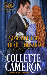 Title: Apenas um Duque Ousaria (Malandros Conquistadores, #2), Author: Collette Cameron