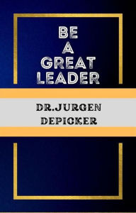 Title: Be a Great Leader, Author: Jurgen Depicker