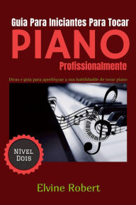 Title: Guia Para Iniciantes Para Tocar Piano Profissionalmente, Author: Elvine Robert
