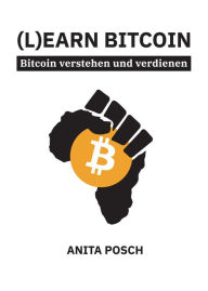 Title: (L)earn Bitcoin - Bitcoin verstehen und verdienen, Author: Anita Posch