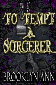 Title: To Tempt a Sorcerer (Blood Prophecy, #1), Author: Brooklyn Ann