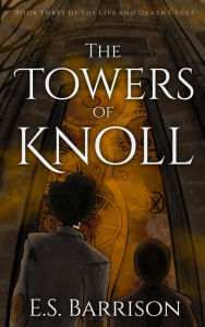 Title: The Towers of Knoll (The Life & Death Cycle, #3), Author: E.S. Barrison