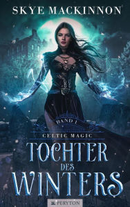 Title: Tochter des Winters (Celtic Magic, #1), Author: Skye MacKinnon