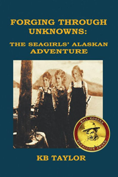 Forging Through Unknowns: the Seagirls' Alaskan Adventure (The Seagirls' Adventures, #2)