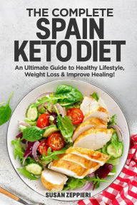 Title: The Complete Spain keto Diet: An Ultimate Guide to Healthy Lifestyle, Weight Loss & Improve Healing!, Author: Susan Zeppieri