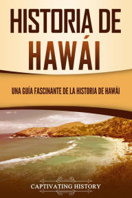 Title: Historia de Hawái: Una guía fascinante de la historia de Hawai?i, Author: Captivating History
