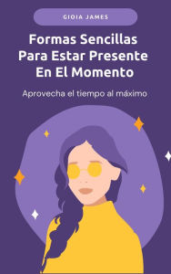 Title: Formas Sencillas Para Estar Presente En El Momento, Author: GIOIA JAMES