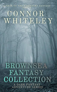 Title: Brownsea Fantasy Collection: A Dark Fantasy Adventure Series (Brownsea Fantasy Trilogy Series, #4), Author: Connor Whiteley