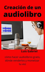 Title: Creación de un audiolibro, Author: Luis Gabriel