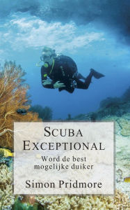 Title: Scuba Exceptional - Word de best mogelijke duiker (De Scubaserie, #3), Author: Simon Pridmore