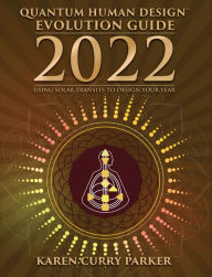 Title: 2022 Quantum Human Design Evolution Guide: Using Solar Transits to Design Your Year, Author: Karen Curry Parker