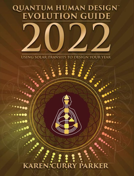 2022 Quantum Human Design Evolution Guide: Using Solar Transits to Design Your Year