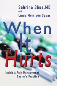 Title: When It Hurts: Inside a Pain Management Doctor's Practice, Author: Sabrina Shue