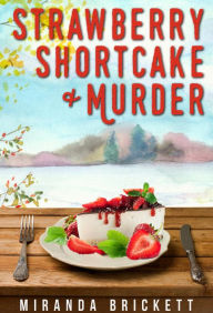 Title: Strawberry Shortcake & Murder (A Prairie Crocus Cozy Mystery, #9), Author: Miranda Brickett