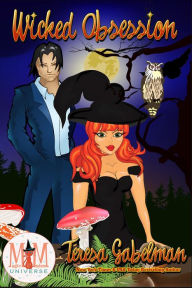 Title: Wicked Obsession: Magic and Mayhem Universe (Wicked Series, #8), Author: Teresa Gabelman