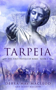 Title: Tarpeia (The First Vestals of Rome Trilogy, #2), Author: Debra May Macleod