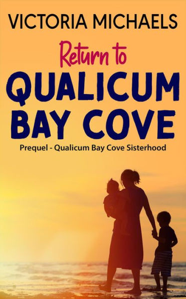 Return To Qualicum Bay Cove - Prequel (Qualicum Bay Cove Sisterhood)