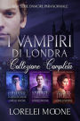 I Vampiri Di Londra: La Collezione Completa (Collezioni di Lorelei Moone, #3)