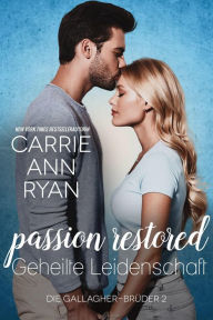 Title: Passion Restored - Geheilte Leidenschaft (Les Frères Gallagher, #2), Author: Carrie Ann Ryan