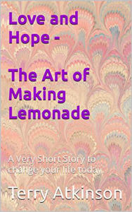 Title: Love and Hope - The Art of Making Lemonade, Author: Terry Atkinson
