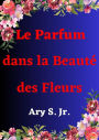 Le Parfum dans la Beauté des Fleurs