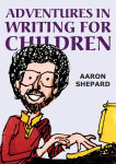 Alternative view 1 of Adventures in Writing for Children: More of an Author's Inside Tips on the Art and Business of Writing Children's Books and Publishing Them