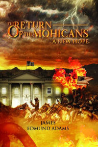 Title: The Return of the Mohicans - A New Hope, Author: James Edmund Adams