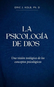 Title: La Psicología de Dios, Author: Eric J. Kolb