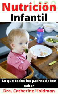Title: Nutrición Infantil: Lo que todos los padres deben saber, Author: Dra. Catherine Holdman