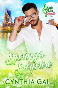 Title: Spring's Surprise (Music City Hearts, #2), Author: Cynthia Gail