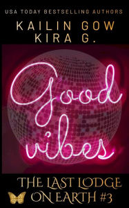 Title: Good Vibes: A YA Fantasy (The Last Lodge on Earth #3), Author: Kailin Gow