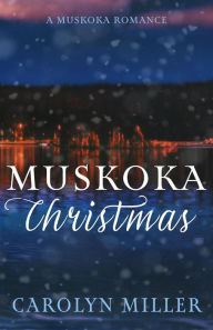 Title: Muskoka Christmas, Author: Carolyn Miller